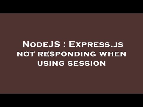 NodeJS : Express.js not responding when using session