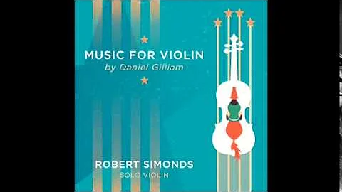 Music for Violin; Daniel Gilliam, Composer; Robert...