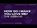 The Weeknd - &quot;How Do I Make You Love Me&quot; | how do i make you fall for me | TikTok