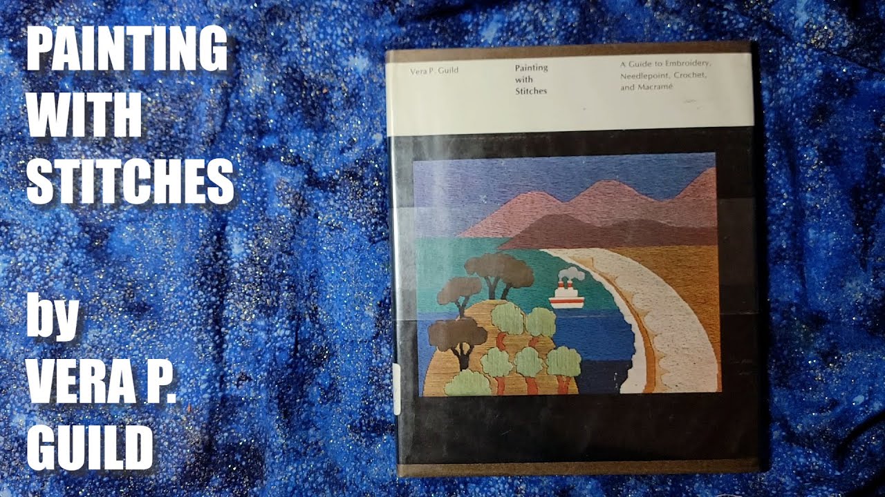 Painting with Stitches A Guide to Embroidery Needlepoint Crochet and Macrame Vera P. Guild Review