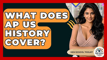 What Does AP US History Cover? - High School Toolkit