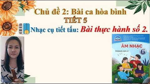 Âm nhạc 6 - Tiết 5  - Nhạc cụ tiết tấu số 2 - Chân trời sáng tạo - Dạy học online (có thực hành mẫu)