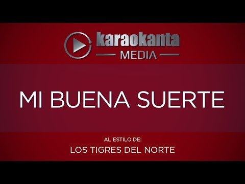 Karaokanta - Los Tigres del Norte - Mi buena suerte