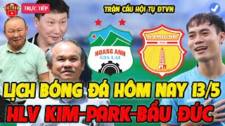 🔴Lịch Trực Tiếp Bóng Đá Hôm Nay 13/5: HAGL vs Nam Định, HLV Kim-Bầu Đức-HLV Park