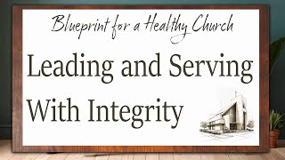Blueprint for a Healthy Church 4: Leading and Serving with Integrity (Vision Cast)
