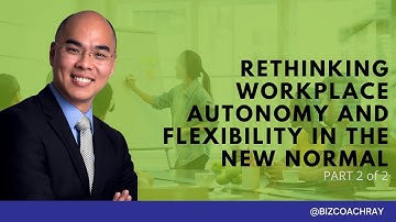 Rethinking workplace autonomy and flexibility in the new normal Part 2 of 2