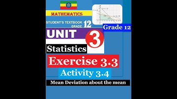Mathematics Grade 12 Unit 3 Exercise 3.3 and Activity 3.4(Mean Deviation about the mean)@Girma21