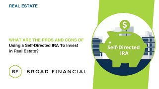 What Are the Pros and Cons of Using a Self-Directed IRA To Invest in Real Estate?  | Broad Financial