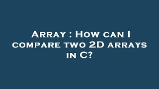 Array : How can I compare two 2D arrays in C