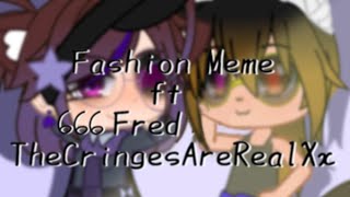 Fashion Meme // Collab with @thecringesarerealxx3025 // Re-upload