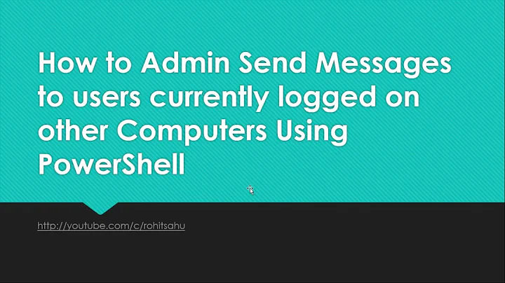 Using Powershell How to Admin Send Messages to  User Currently Logged on other Computer