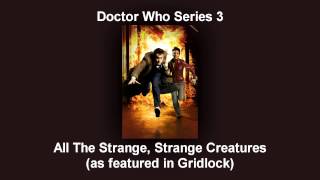 Doctor Who: All The Strange, Strange Creatures (Gridlock Variation)
