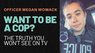Want to Be a Cop? Officer Megan Womack Shares the Truth You Won’t See on TV | Law Enforcement Career