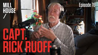 Capt. Rick Ruoff | Mill House Podcast - Episode 76