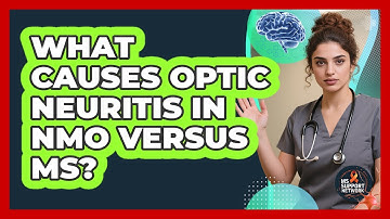 What Causes Optic Neuritis In NMO Versus MS? - MS Support Network