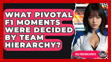 What Pivotal F1 Moments Were Decided By Team Hierarchy? - Pole Position Experts