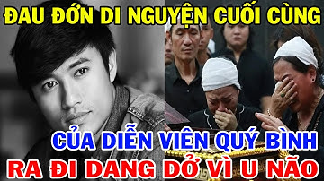 Xót Xa Di Nguyện Cuối Cùng Của Nghệ Sĩ Quý Bình Và Ước Mở Tuổi 42 Còn Dang Dở