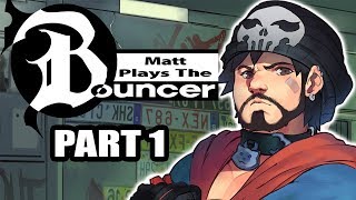 Matt Plays The Bouncer (Part 1)