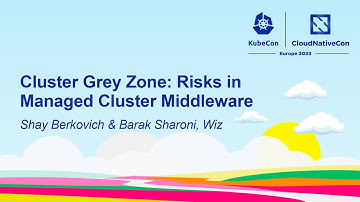 Cluster Grey Zone: Risks in Managed Cluster Middleware - Shay Berkovich & Barak Sharoni, Wiz