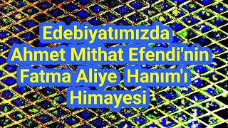Edebiyatımızda Ahmet Mithat Efendi'nin Fatma Aliye Hanım'ı Himayesi 