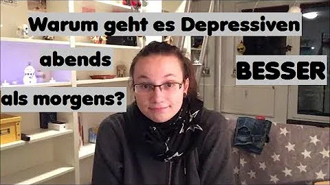 Warum ist die Depression abends besser?