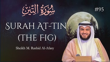 Surah At-Tin (سورة التين) #95 | Sh. Mishari R. #Al-Afasy