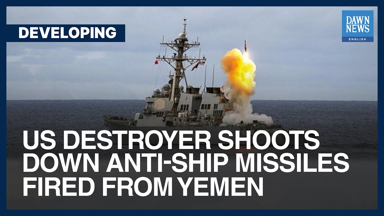 US Destroyer Shoots Down Anti-Ship Missiles Fired From Yemen | Dawn ...