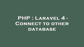 PHP : Laravel 4 - Connect to other database