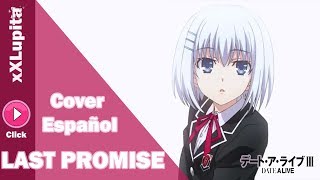 Video thumbnail of "【Last Promise】Date a Live III - Ending Cover Español【xXLupita】"