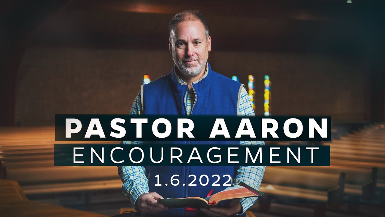 Encouragement from Pastor Aaron | 1.6.22 - YouTube