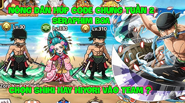 Huyền Thoại Hải Tặc - Nông Dân Húp Code Chung Tuần 2 SERAPHIM BOA, Chọn SHIKI Hay HIYORI Vào Team ?