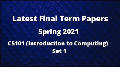 CS101 (Introduction to Computing) Final Term Paper Spring 2021 - Set 1