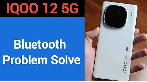 IQOO 12 5G bluetooth problem solve kaise kare,How to fix bluetooth problem in IQOO 12 5G