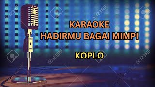 KARAOKE HADIRMU BAGAI MIMPI - KOPLO