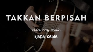 TAKKAN BERPISAH // NDARBOY GENK // KARAOKE GITAR AKUSTIK TANPA VOKAL NADA CEWE ( FEMALE )