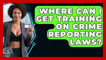 Where Can I Get Training On Crime Reporting Laws? - SecurityFirstCorp.com