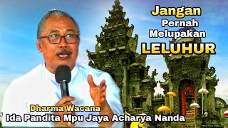 LELUHUR, Paling Penting Umat Hindu Bali Nusantara, Dharma Wacana Ida Pandita Mpu Jaya Acharya Nanda