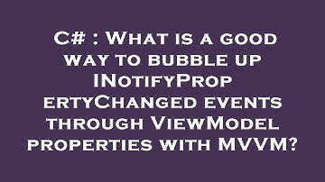 C# : What is a good way to bubble up INotifyPropertyChanged events through ViewModel properties with