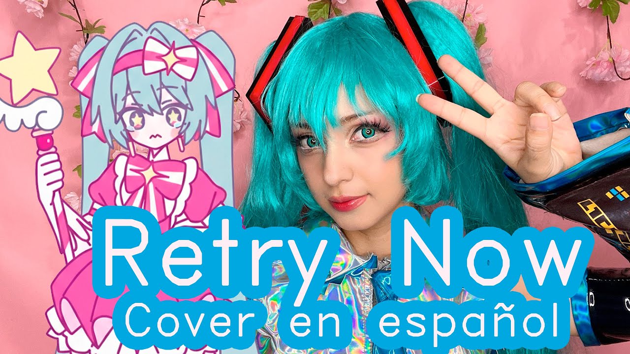 Hatsune Miku Retry Now Cover Español Kira0loka 