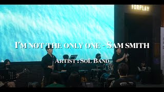 [COVER BY. S.O.L Band] I'm Not The Only One - Sam Smith