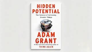 Hidden Potential by Adam Grant | Core Message & Book Summary