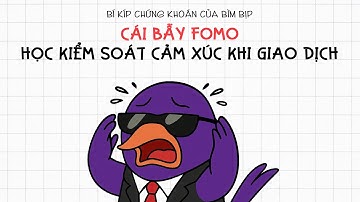 CÁI BẪY FOMO TRONG ĐẦU TƯ CHỨNG KHOÁN | CÁCH KIỂM SOÁT CẢM XÚC