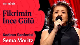 🌹 Sema Moritz | Fikrimin İnce Gülü (Canlı Performans) #KadınınSenfonisi Resimi