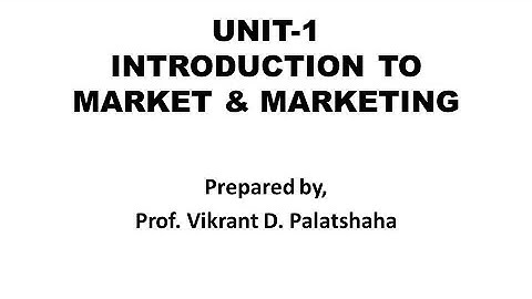 FYBCOM Marketing: Unit-1 Introduction to Market & Marketing