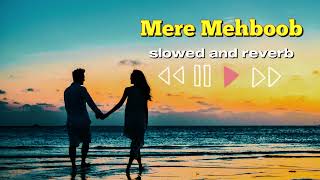 Mere Mehboob (Slowed + Reverb) | Relaxing Version | Timeless Romantic Song