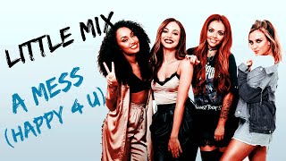 Little Mix - A Mess (Happy 4 You) || Lyrics