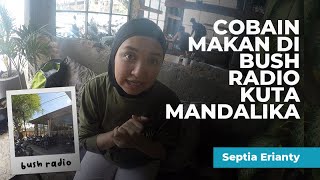Cobain Makan di Bush Radio Kuta Mandalika - Septia Erianty