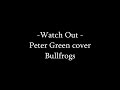 Peter Green / Fleetwood Mac cover -Watch out by the Bullfrogs