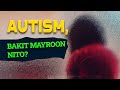 AUTISM, BAKIT MAYROON NITO?