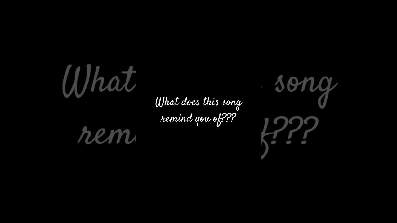 What does this song remind you of. Write it In the comments.